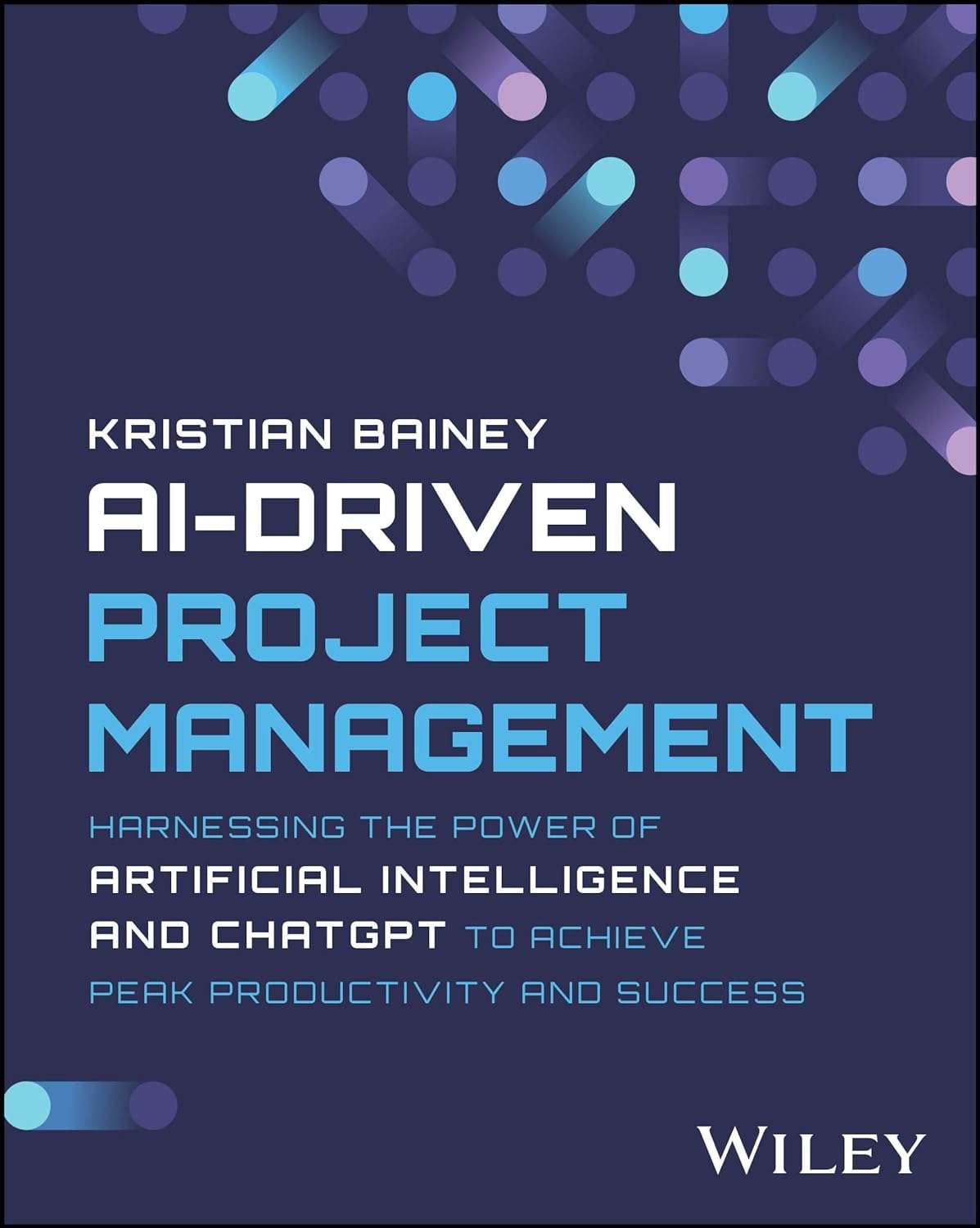 Cover of AI-Driven Project Management by Kristian Bainey, published by Wiley